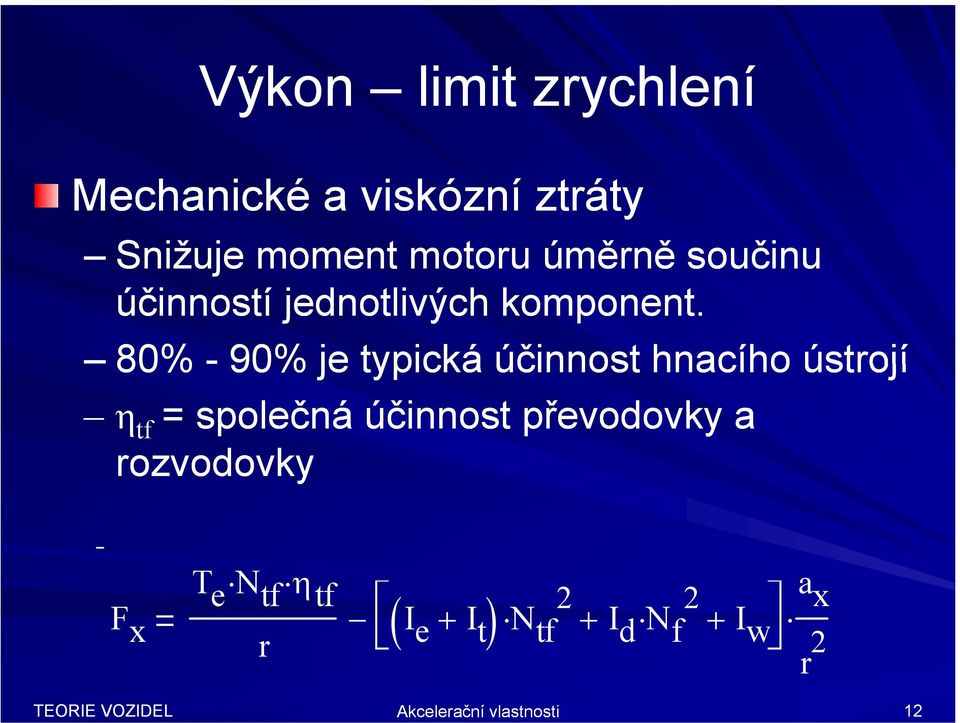 80% - 90% je typická účinnost hnacího ústrojí η tf = společná účinnost