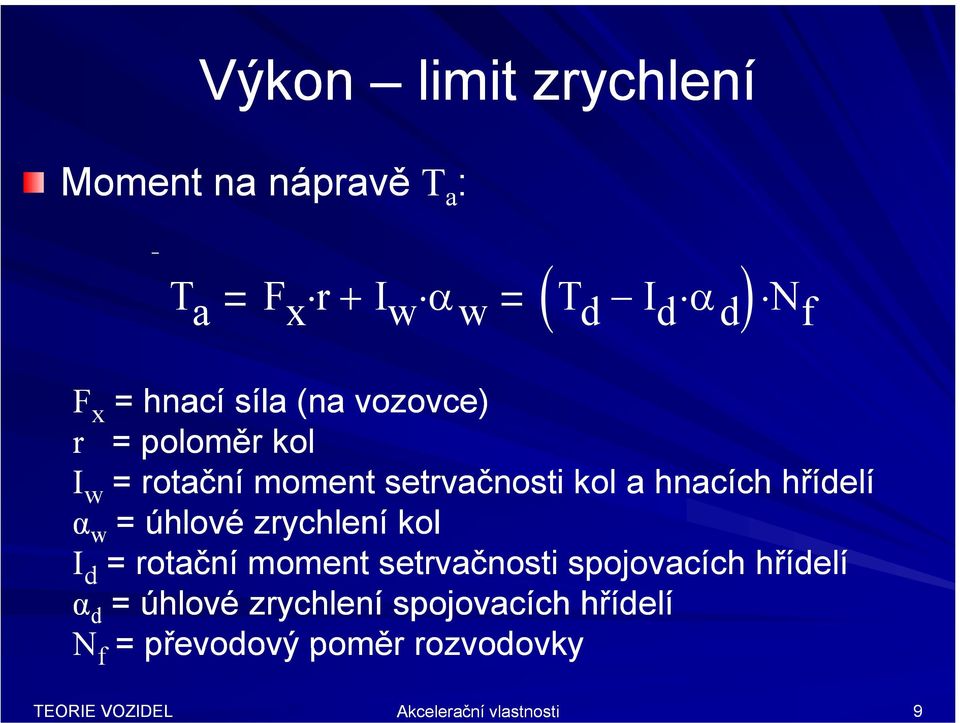 hnacích hřídelí α w = úhlové zrychlení kol I d = rotační č moment setrvačnosti č ti