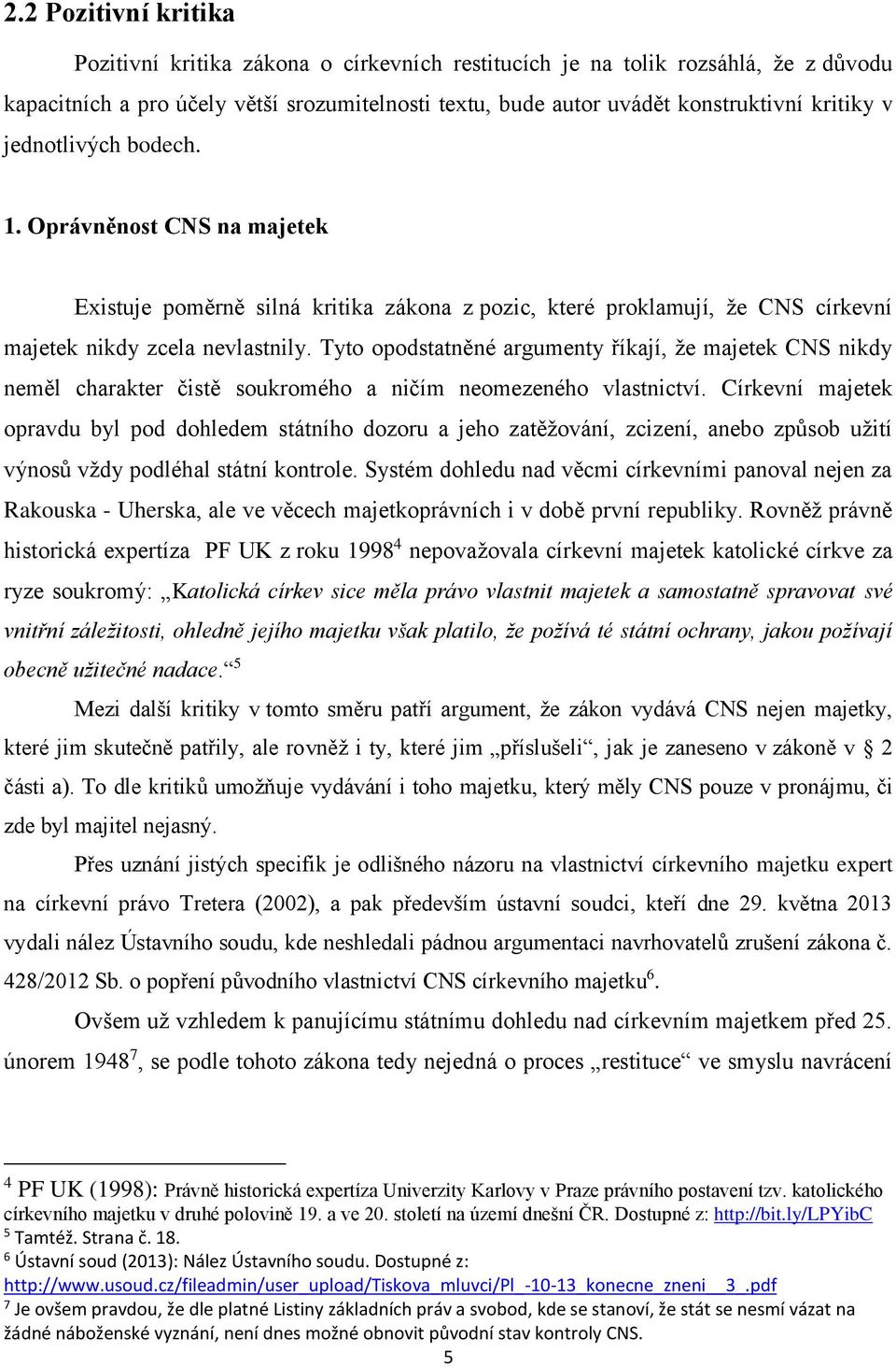 Tyto opodstatněné argumenty říkají, že majetek CNS nikdy neměl charakter čistě soukromého a ničím neomezeného vlastnictví.