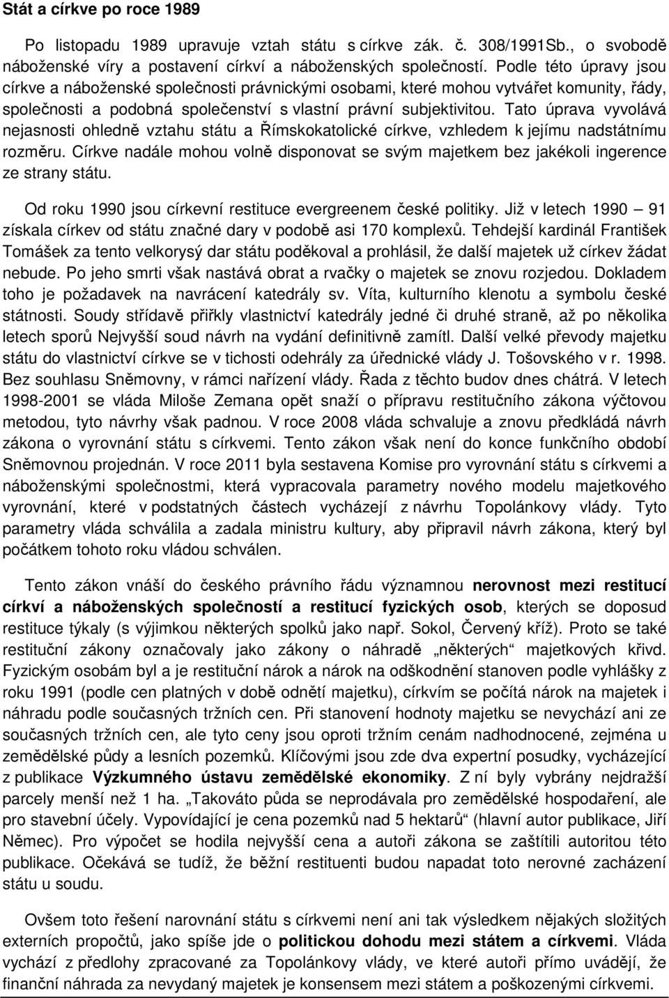 Tato úprava vyvolává nejasnosti ohledně vztahu státu a Římskokatolické církve, vzhledem k jejímu nadstátnímu rozměru.