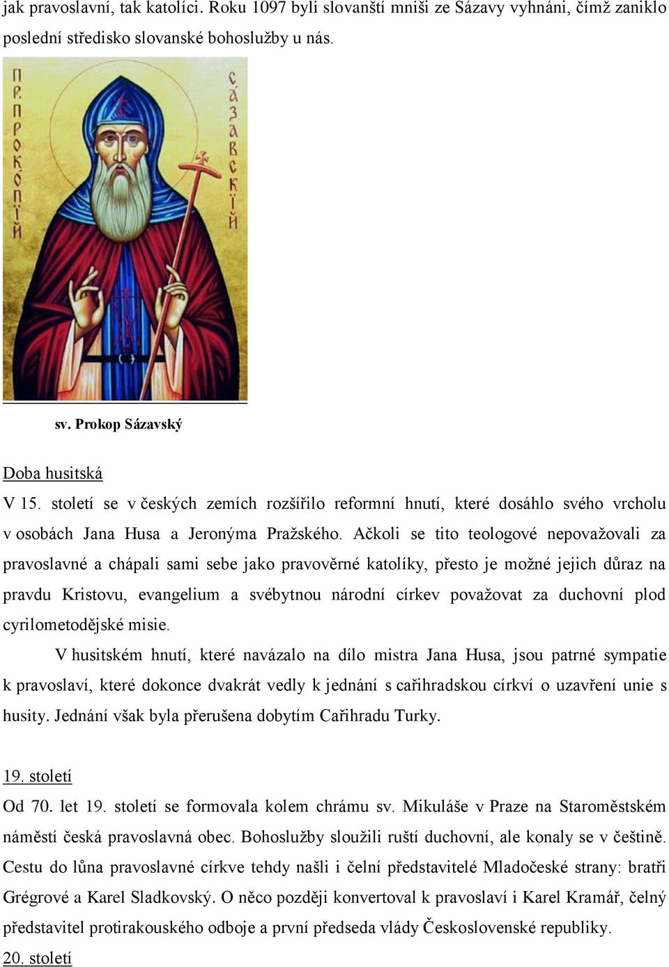 Ačkoli se tito teologové nepovažovali za pravoslavné a chápali sami sebe jako pravověrné katolíky, přesto je možné jejich důraz na pravdu Kristovu, evangelium a svébytnou národní církev považovat za