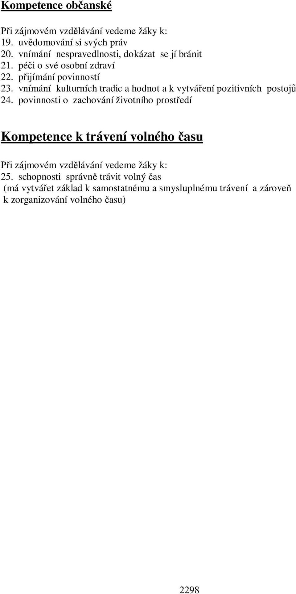 vnímání kulturních tradic a hodnot a k vytváení pozitivních postoj 24.