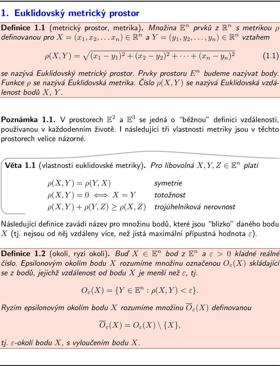 Funkce ρ se nazývá Euklidovská metrika. Číslo ρ(x, Y ) se nazývá Euklidovská vzdálenost bodů X, Y. Poznámka 1.