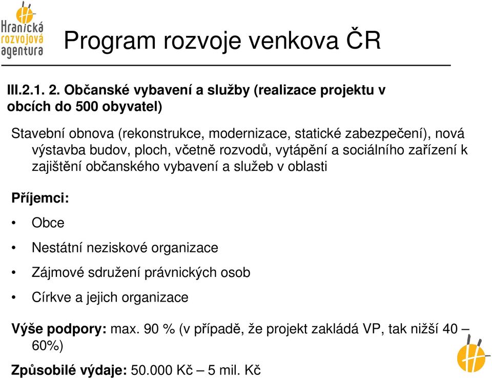 zabezpečení), nová výstavba budov, ploch, včetně rozvodů, vytápění a sociálního zařízení k zajištění občanského vybavení a služeb v