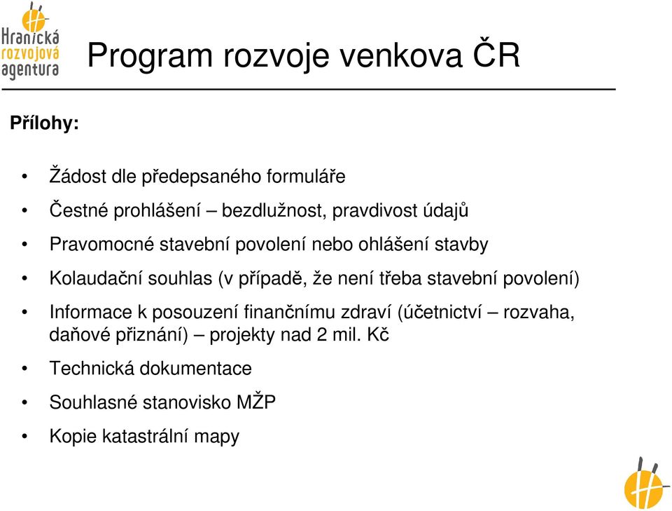 není třeba stavební povolení) Informace k posouzení finančnímu zdraví (účetnictví rozvaha, daňové