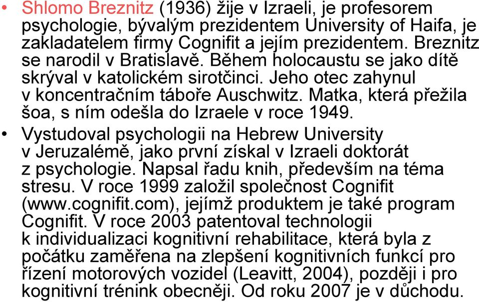 Vystudoval psychologii na Hebrew University v Jeruzalémě, jako první získal v Izraeli doktorát z psychologie. Napsal řadu knih, především na téma stresu. V roce 1999 založil společnost Cognifit (www.