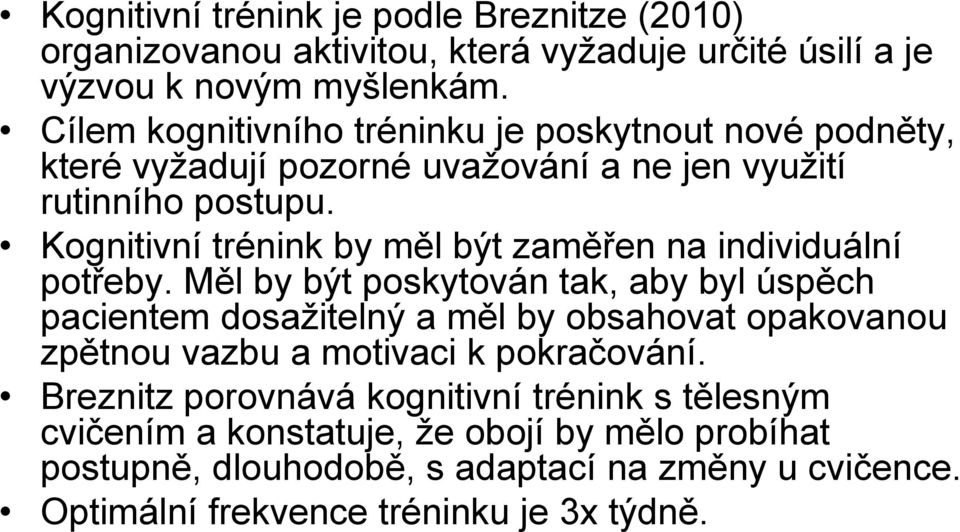 Kognitivní trénink by měl být zaměřen na individuální potřeby.