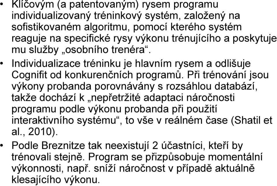 Při trénování jsou výkony probanda porovnávány s rozsáhlou databází, takže dochází k nepřetržité adaptaci náročnosti programu podle výkonu probanda při použití interaktivního