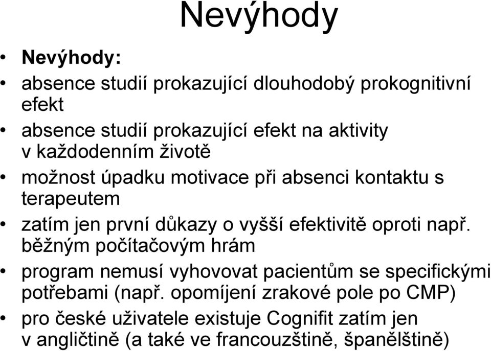 efektivitě oproti např. běžným počítačovým hrám program nemusí vyhovovat pacientům se specifickými potřebami (např.