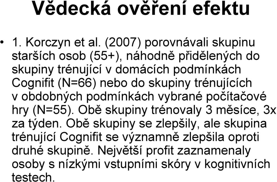 (N=66) nebo do skupiny trénujících v obdobných podmínkách vybrané počítačové hry (N=55).