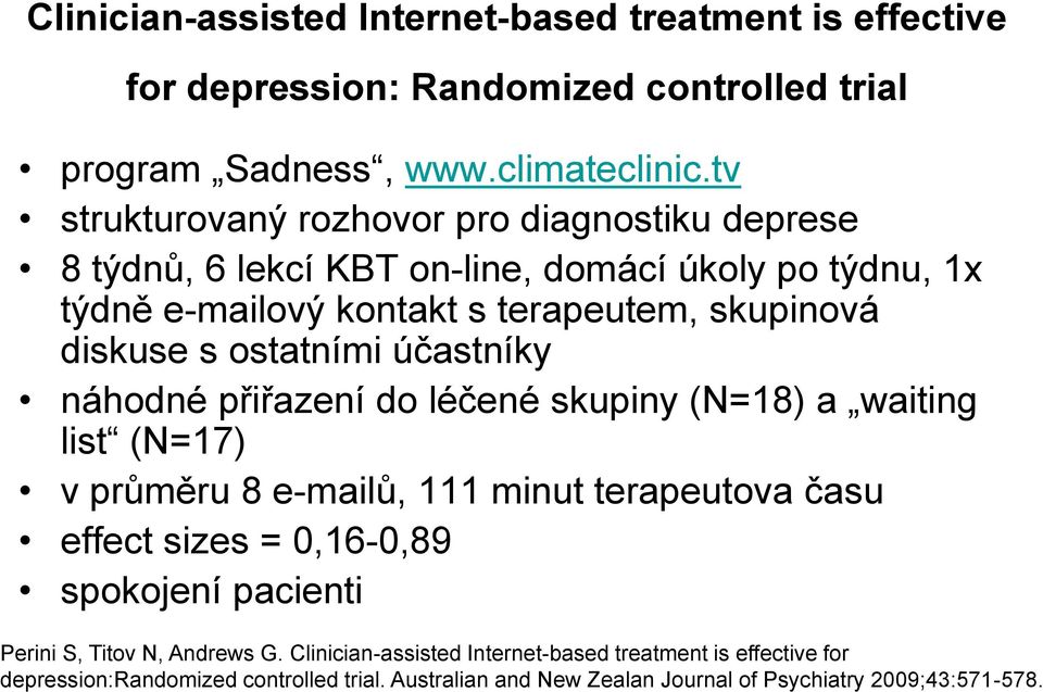 ostatními účastníky náhodné přiřazení do léčené skupiny (N=18) a waiting list (N=17) v průměru 8 e-mailů, 111 minut terapeutova času effect sizes = 0,16-0,89 spokojení