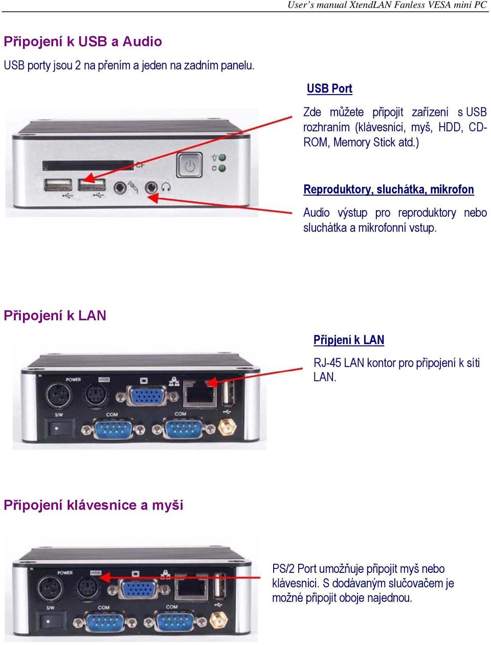 ) Reproduktory, sluchátka, mikrofon Audio výstup pro reproduktory nebo sluchátka a mikrofonní vstup.