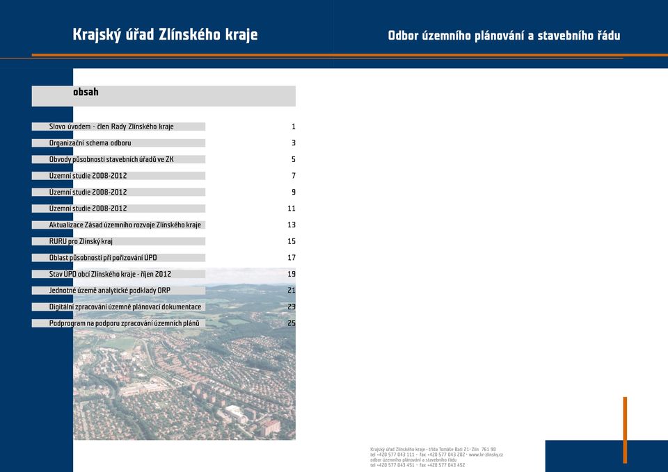 RURU pro Zlínský kraj Oblast pùsobnosti pøi poøizování ÚPD Stav ÚPD obcí Zlínského kraje - øíjen 2012 Jednotné územì analytické