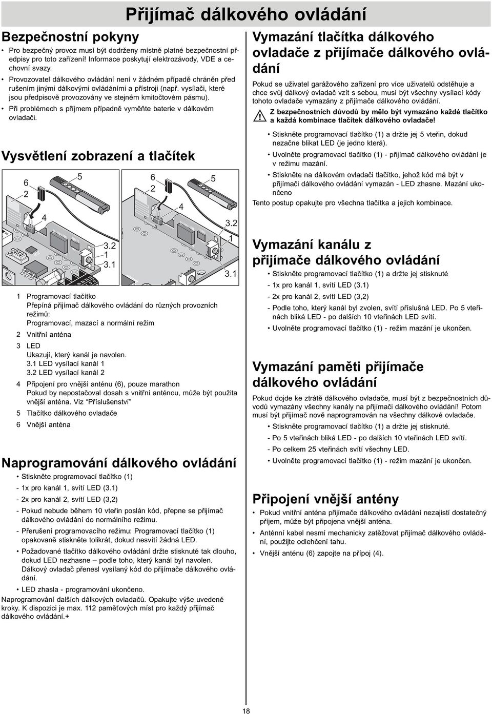 Při problémech s příjmem případně vyměňte baterie v dálkovém ovladači. Vysvětlení zobrazení a tlačítek 7 8 6 2 4 5 4 5 6 3.2 1 3.