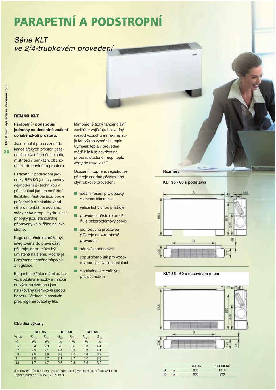 Parapetní / podstropní jednotky REMKO jsou vybaveny nejmodernější technikou a při instalaci jsou mimořádně flexibilní.