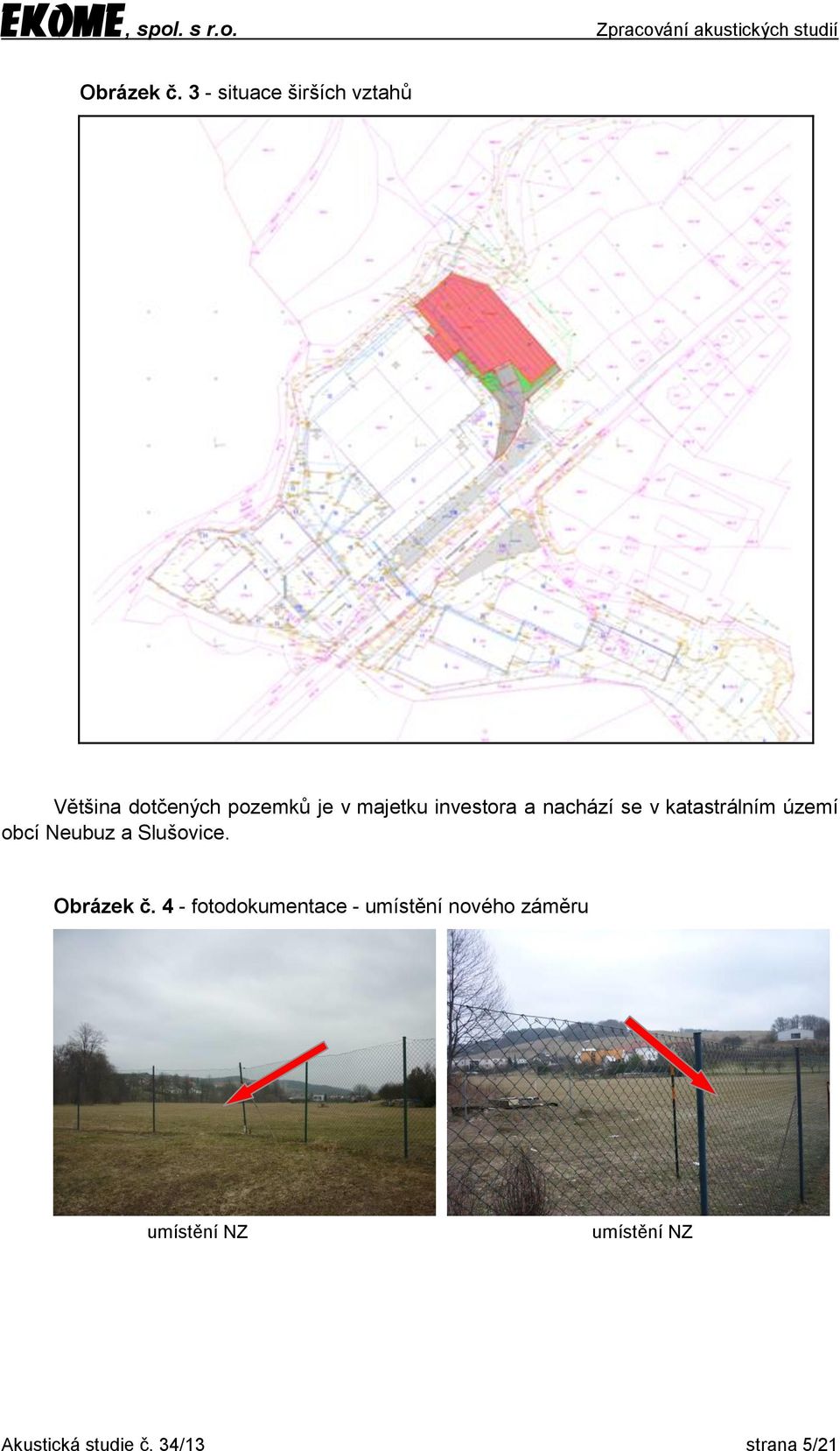 investora a nachází se v katastrálním území obcí Neubuz a
