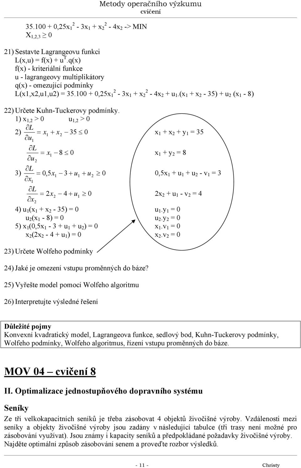 ) x, > u, > L ) u = x + x 35 x + x + y = 35 L u = x 8 x + y = 8 L 3) =,5x 3 + u + u x,5x + u + u - v = 3 L x = x 4 + u x + u - v = 4 4) u (x + x - 35) = u.y = u (x - 8) = u.