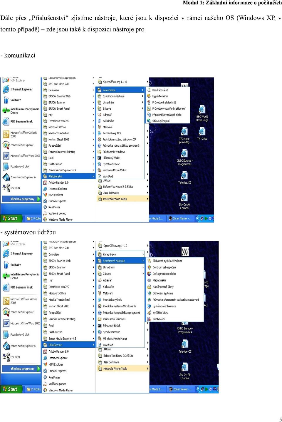(Windows XP, v tomto případě) zde jsou také k