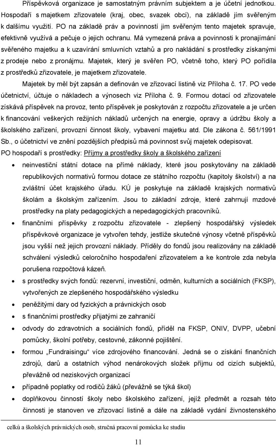 Má vymezená práva a povinnosti k pronajímání svěřeného majetku a k uzavírání smluvních vztahů a pro nakládání s prostředky získanými z prodeje nebo z pronájmu.