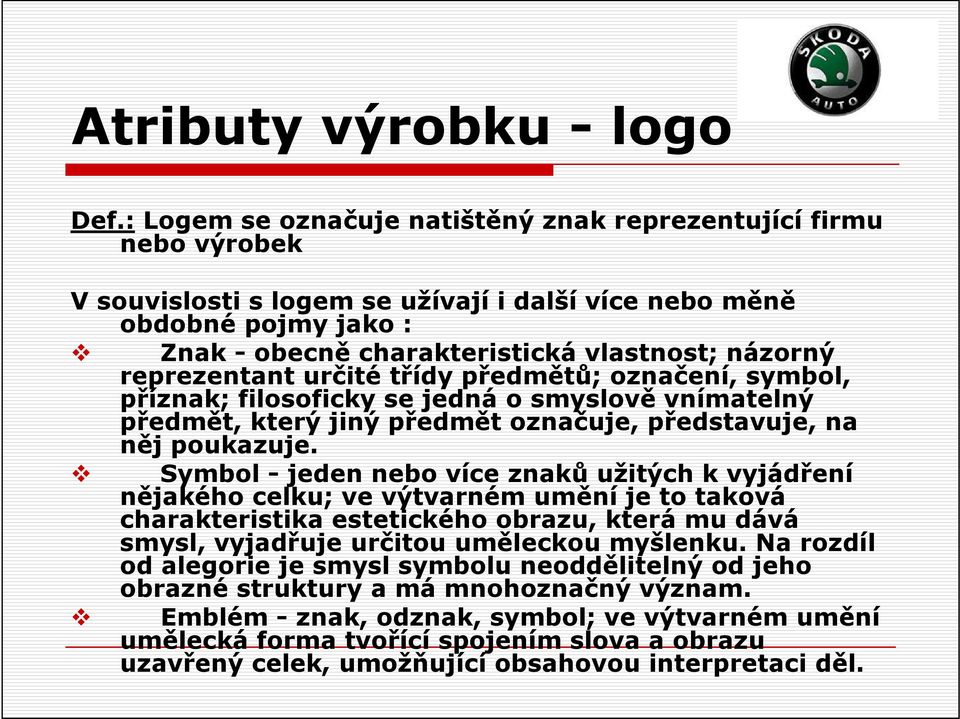 reprezentant určité třídy předmětů; označení, symbol, příznak; filosoficky se jedná o smyslově vnímatelný předmět, který jiný předmět označuje, představuje, na něj poukazuje.