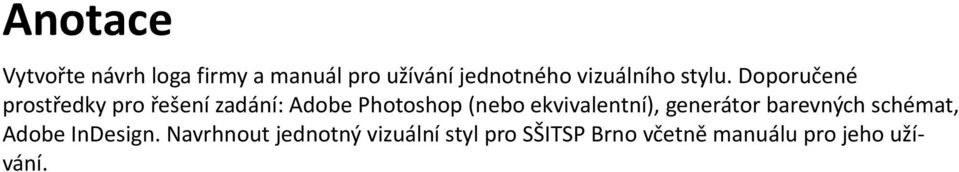 Doporučené prostředky pro řešení zadání: Adobe Photoshop (nebo