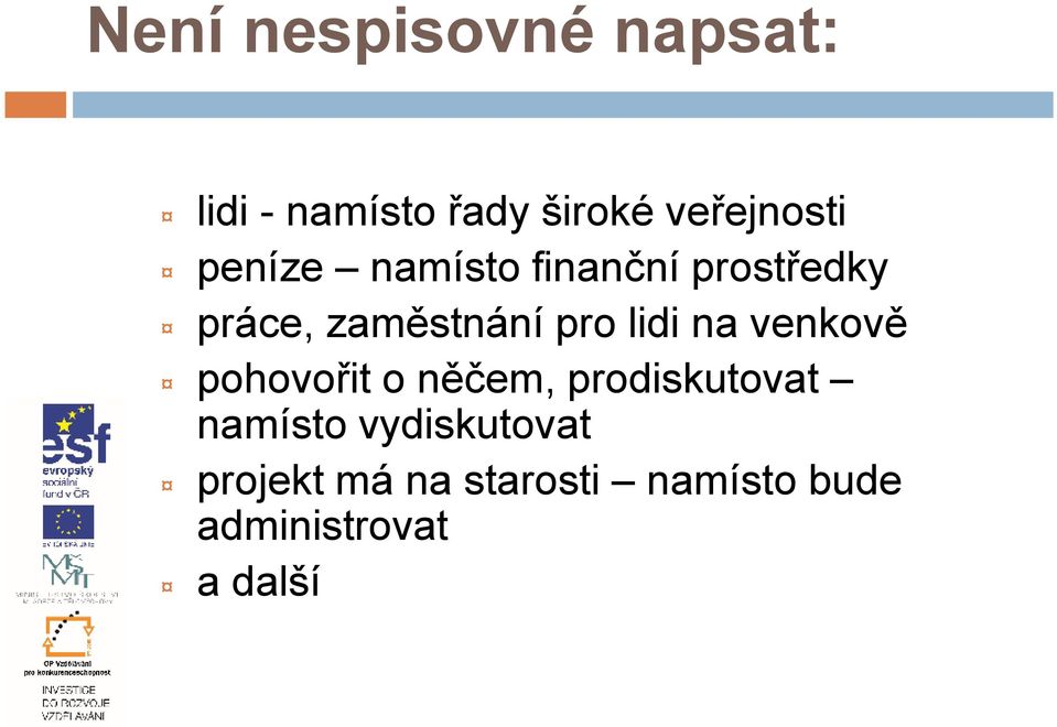 na venkově pohovořit o něčem, prodiskutovat namísto