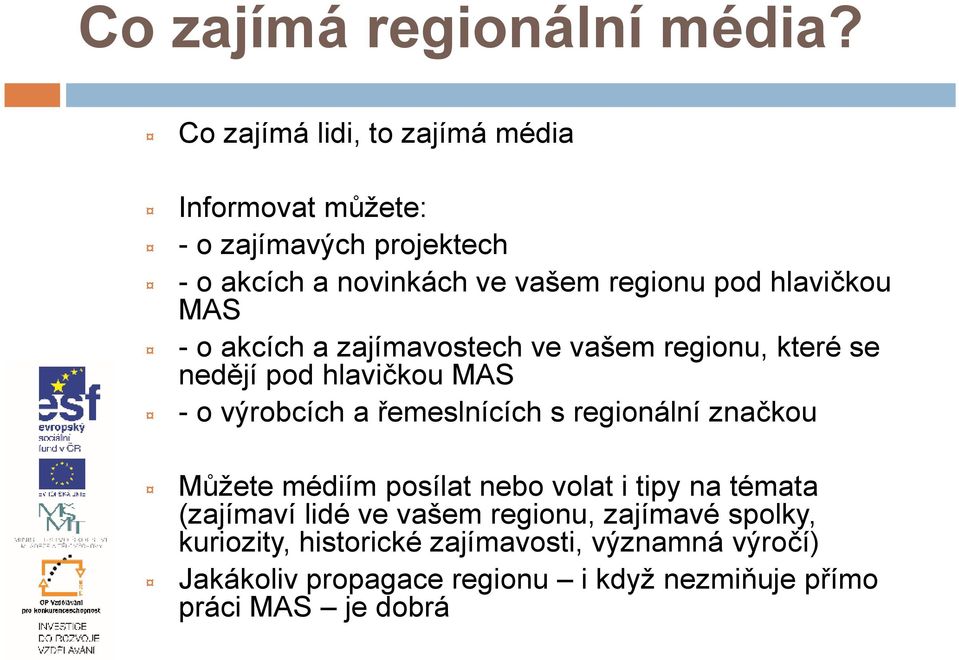 hlavičkou MAS -o akcích a zajímavostech ve vašem regionu, které se nedějí pod hlavičkou MAS -o výrobcích a řemeslnících s