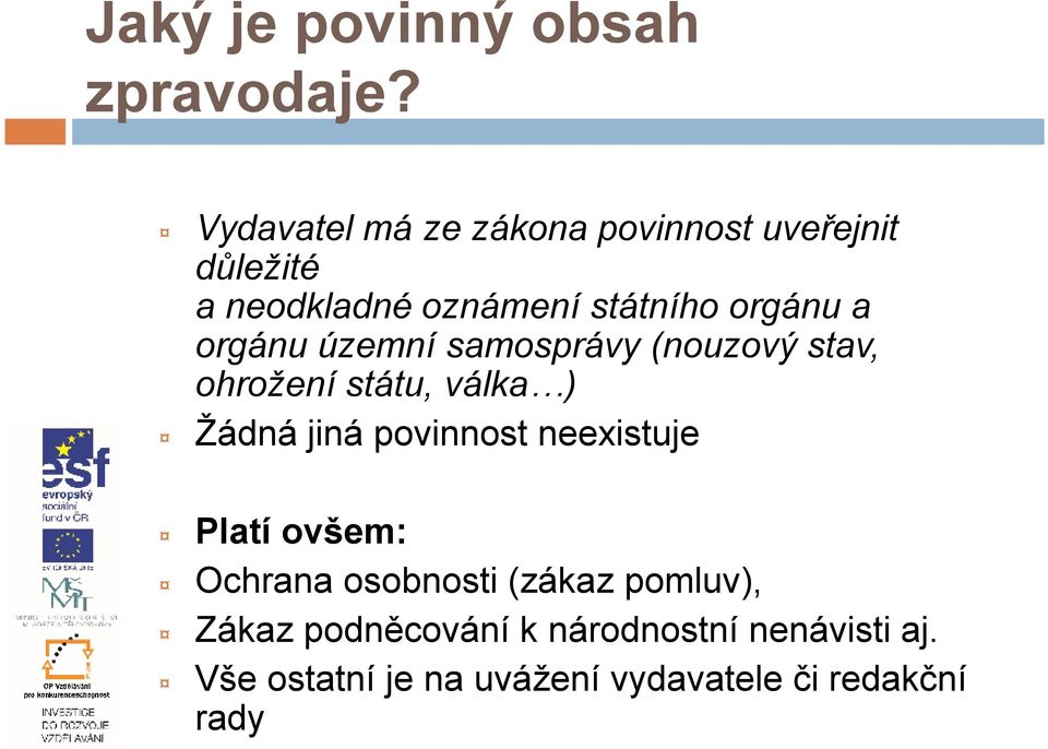 orgánu územní samosprávy (nouzový stav, ohrožení státu, válka ) Žádná jiná povinnost