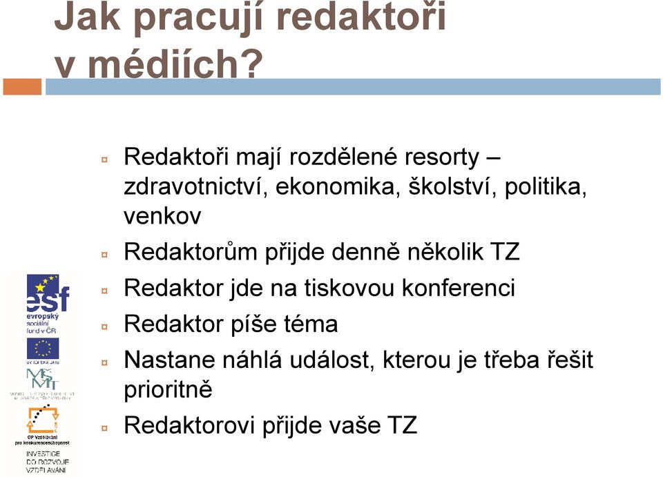 politika, venkov Redaktorům přijde denně několik TZ Redaktor jde na