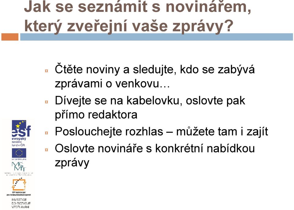 Dívejte se na kabelovku, oslovte pak přímo redaktora