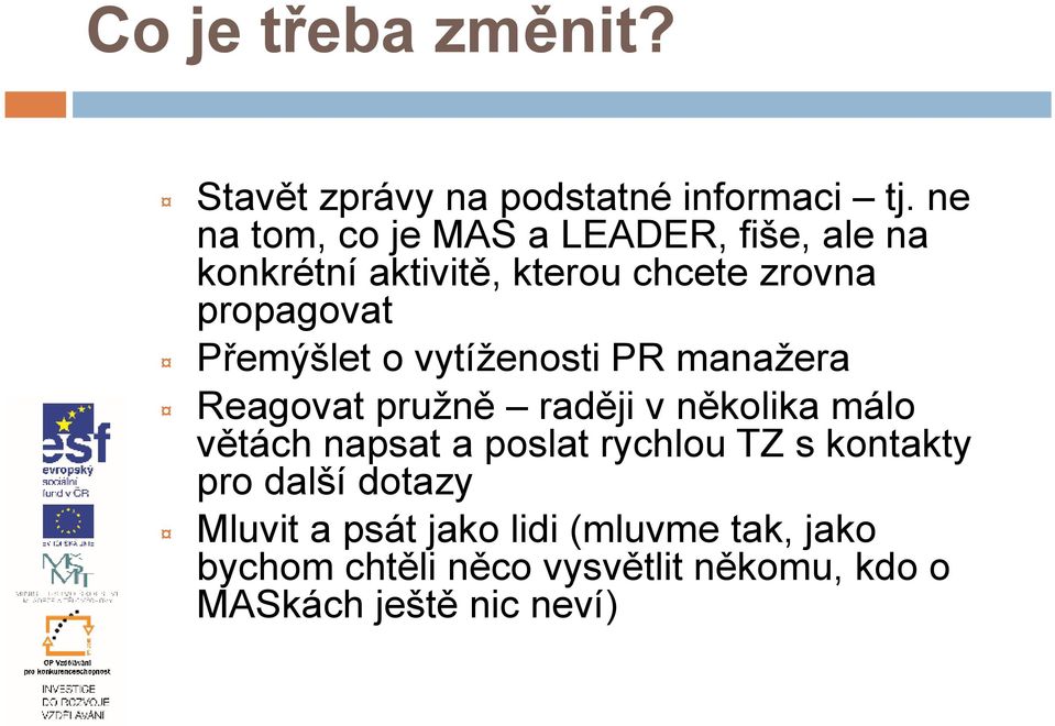 Přemýšlet o vytíženosti PR manažera Reagovat pružně raději v několika málo větách napsat a poslat