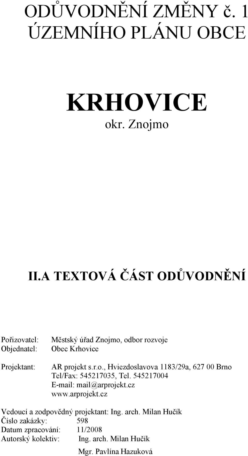 AR projekt s.r.o., Hviezdoslavova 1183/29a, 627 00 Brno Tel/Fax: 545217035, Tel. 545217004 www.arprojekt.