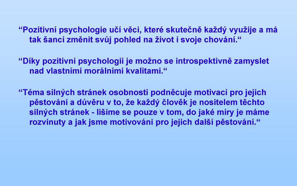 Téma silných stránek osobnosti podněcuje motivaci pro jejich pěstování a důvěru v to, že každý člověk je nositelem