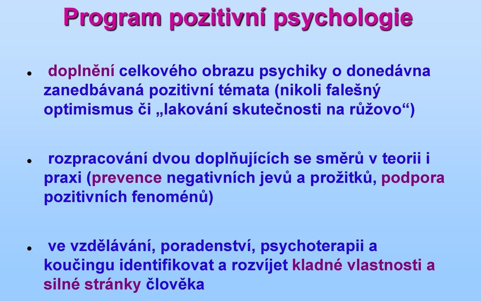 směrů v teorii i praxi (prevence negativních jevů a prožitků, podpora pozitivních fenoménů) ve