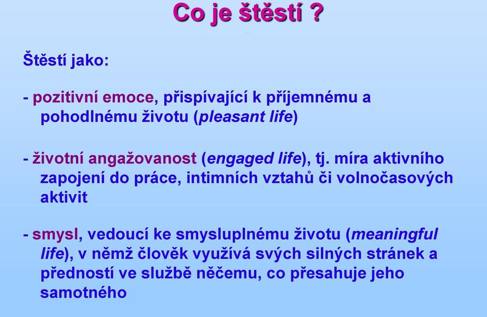 - životní angažovanost (engaged life), tj.