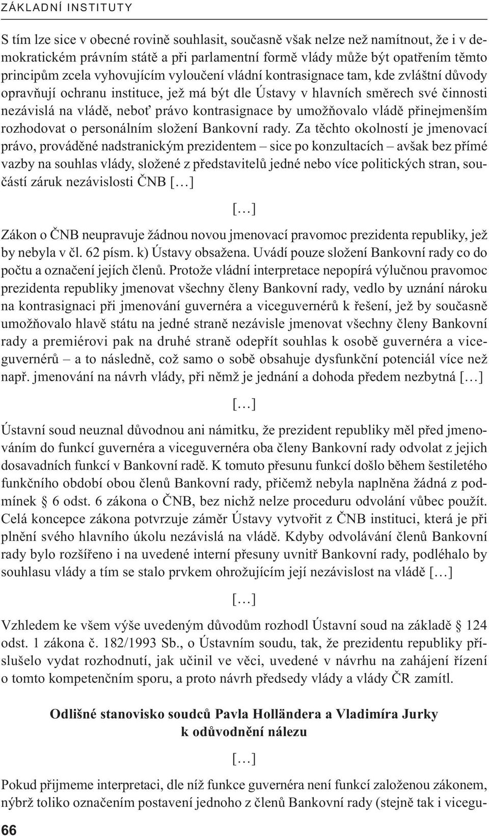 vládě přinejmenším rozhodovat o personálním složení Bankovní rady.