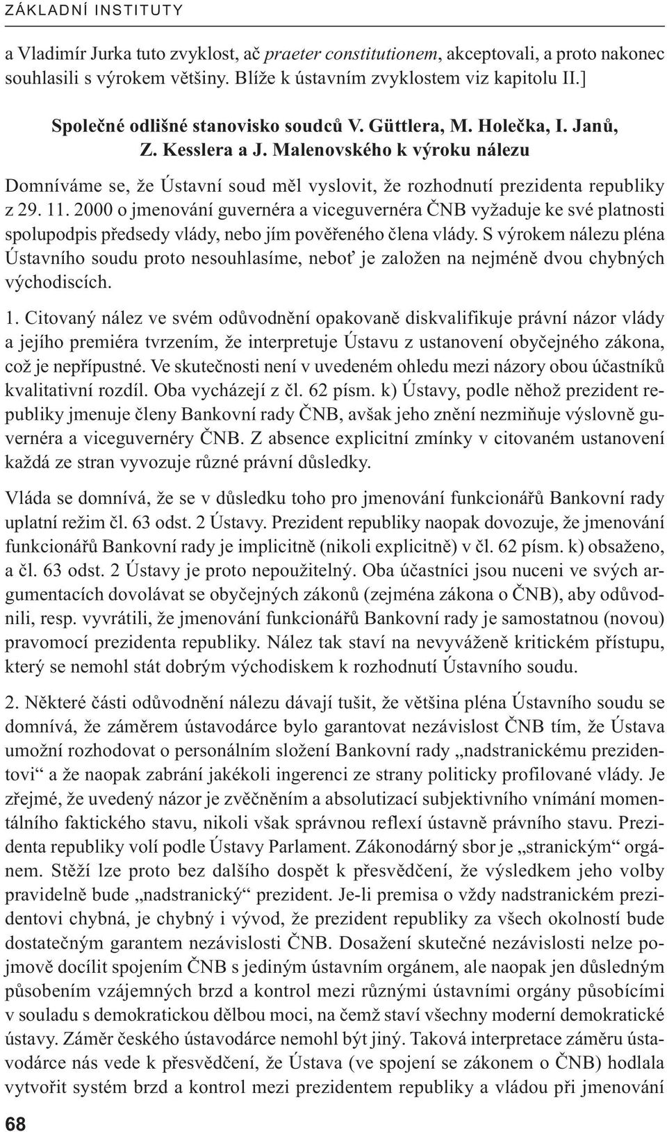 Malenovského k výroku nálezu Domníváme se, že Ústavní soud měl vyslovit, že rozhodnutí prezidenta republiky z 29. 11.