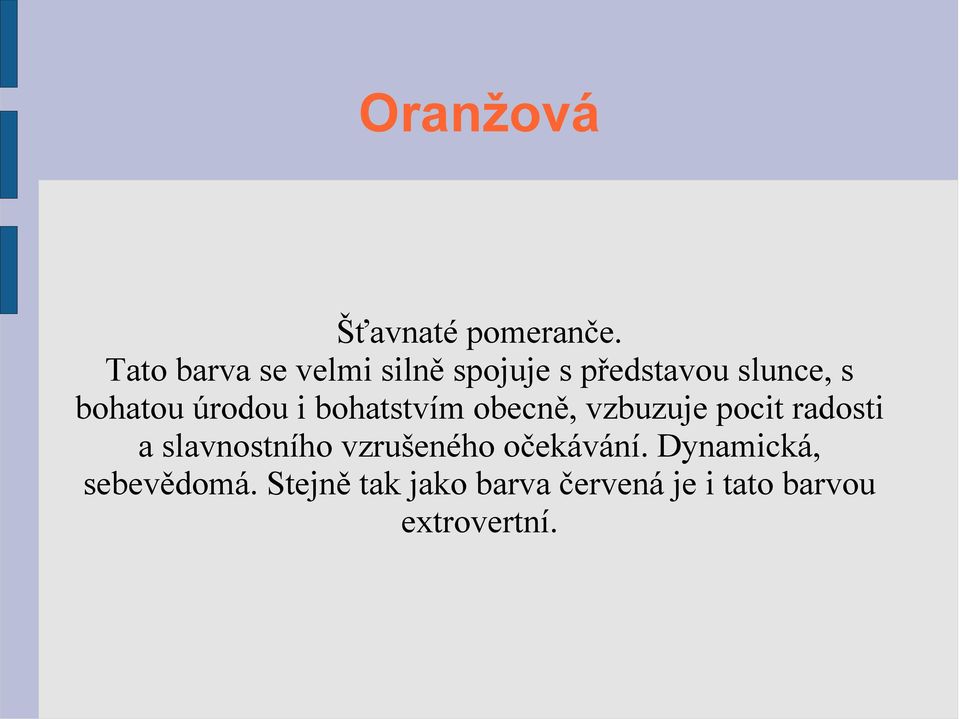 úrodou i bohatstvím obecně, vzbuzuje pocit radosti a slavnostního