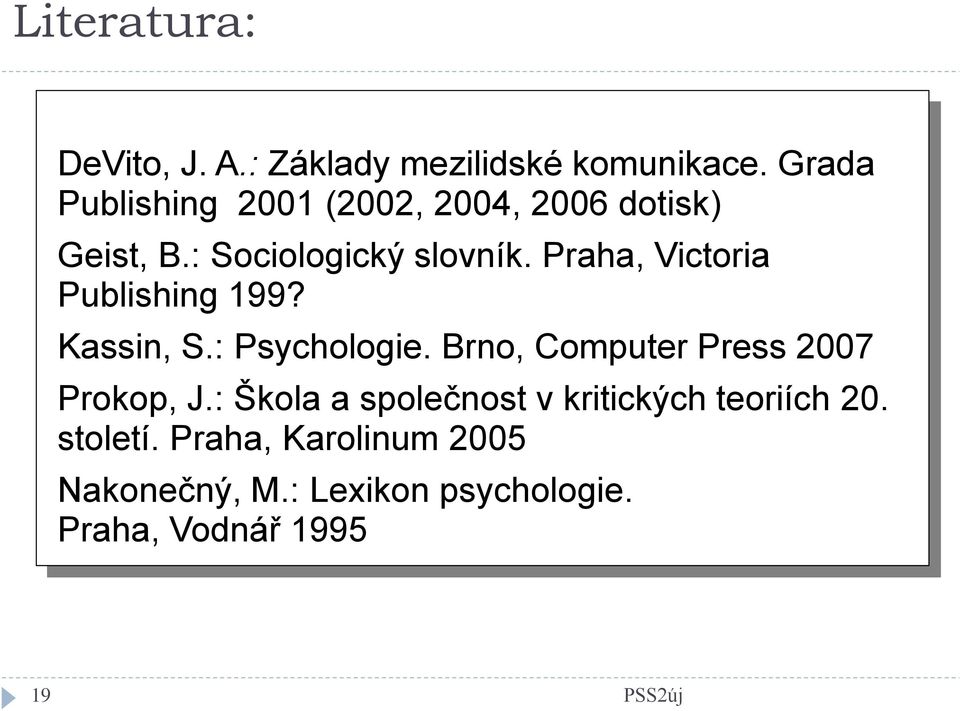 Praha, Victoria Publishing 199? Kassin, S.: Psychologie.