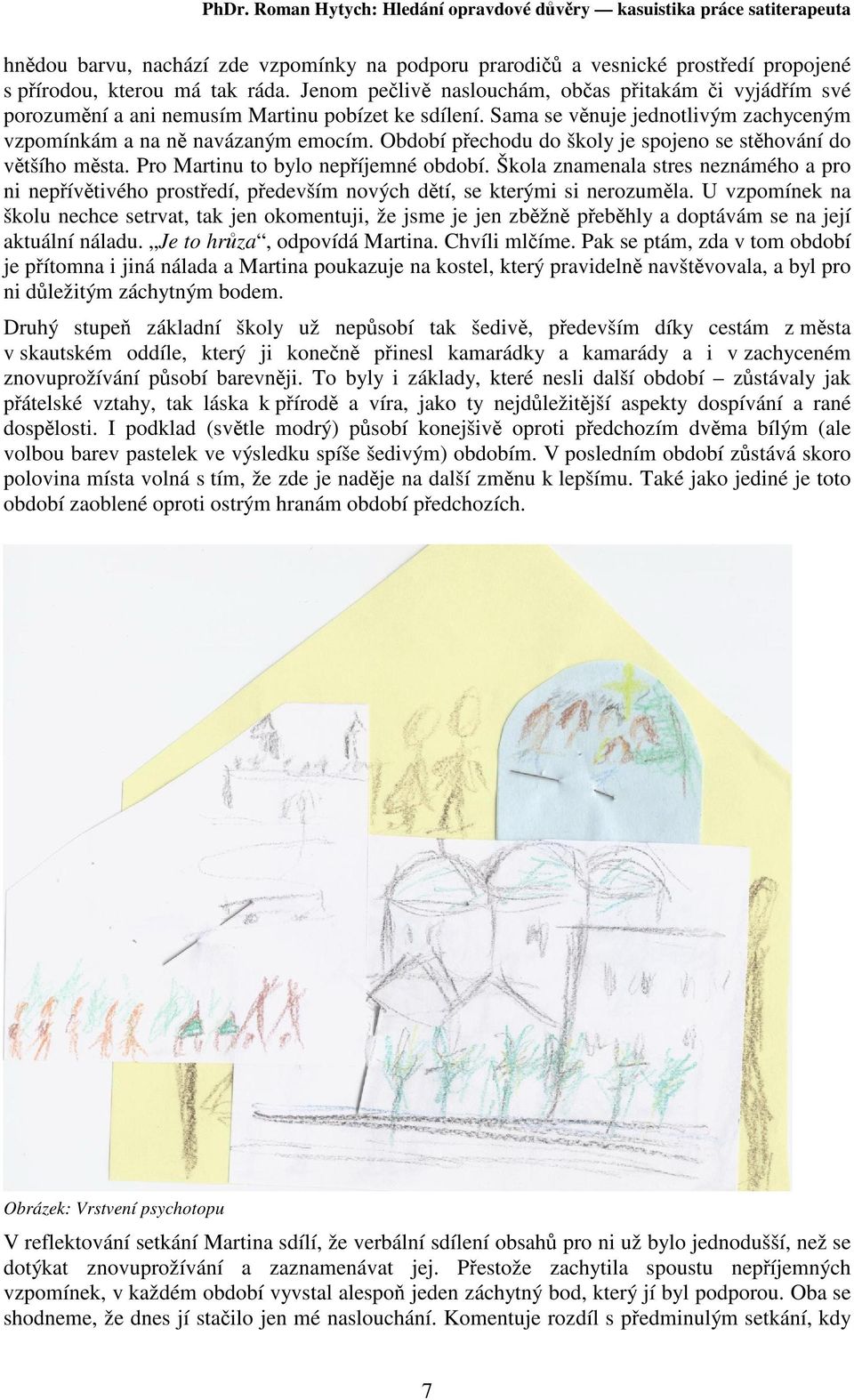 Období pechodu do školy je spojeno se sthování do vtšího msta. Pro Martinu to bylo nepíjemné období.