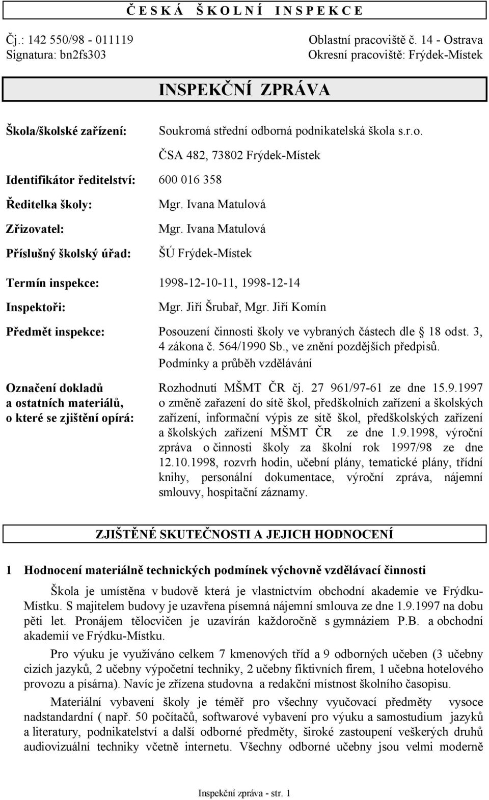 Ivana Matulová Mgr. Ivana Matulová ŠÚ Frýdek-Místek Termín inspekce: 1998-12-10-11, 1998-12-14 Inspektoři: Mgr. Jiří Šrubař, Mgr.