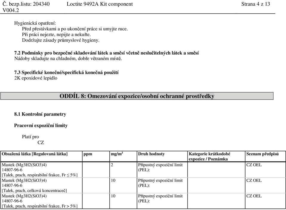 3 Specifické konečné/specifická konečná použití 2K epoxidové lepidlo ODDÍL 8: Omezování expozice/osobní ochranné prostředky 8.