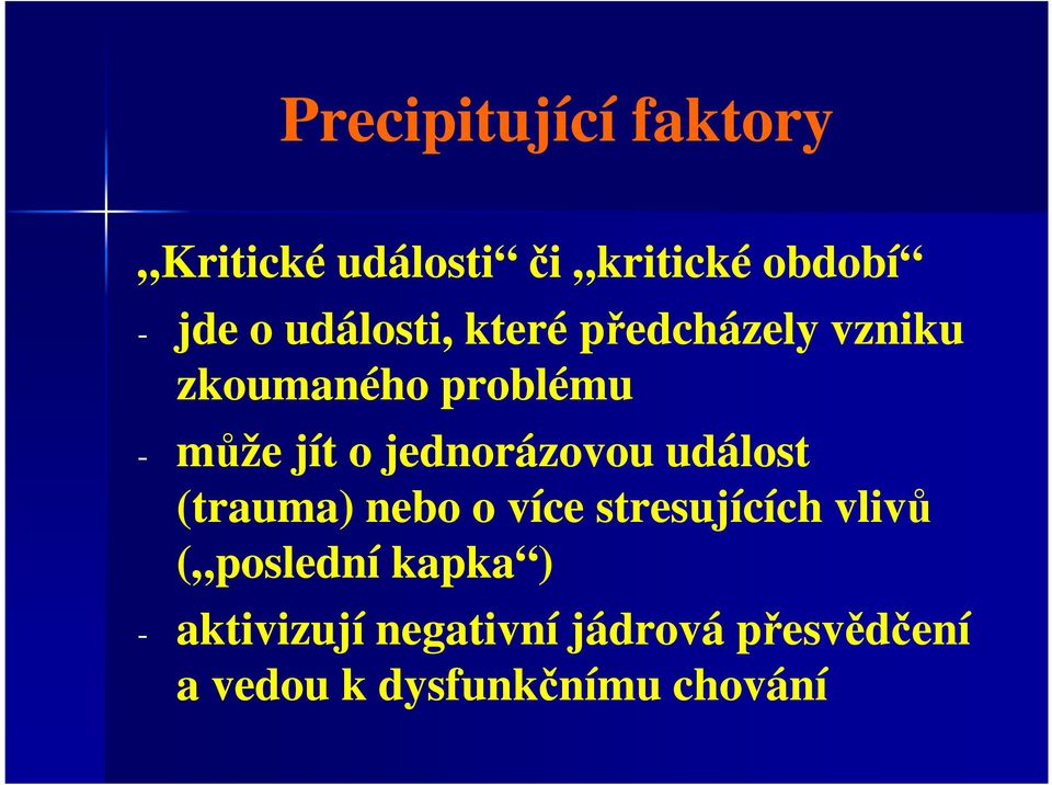 jednorázovou událost (trauma) nebo o více stresujících vlivů ( poslední