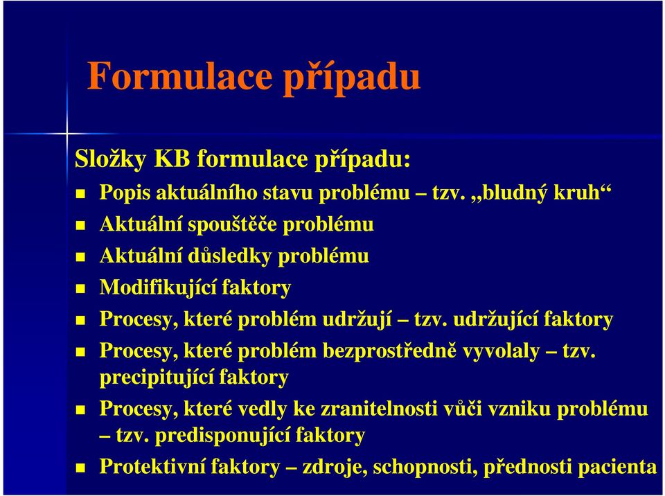 udržují tzv. udržující faktory Procesy, které problém bezprostředně vyvolaly tzv.