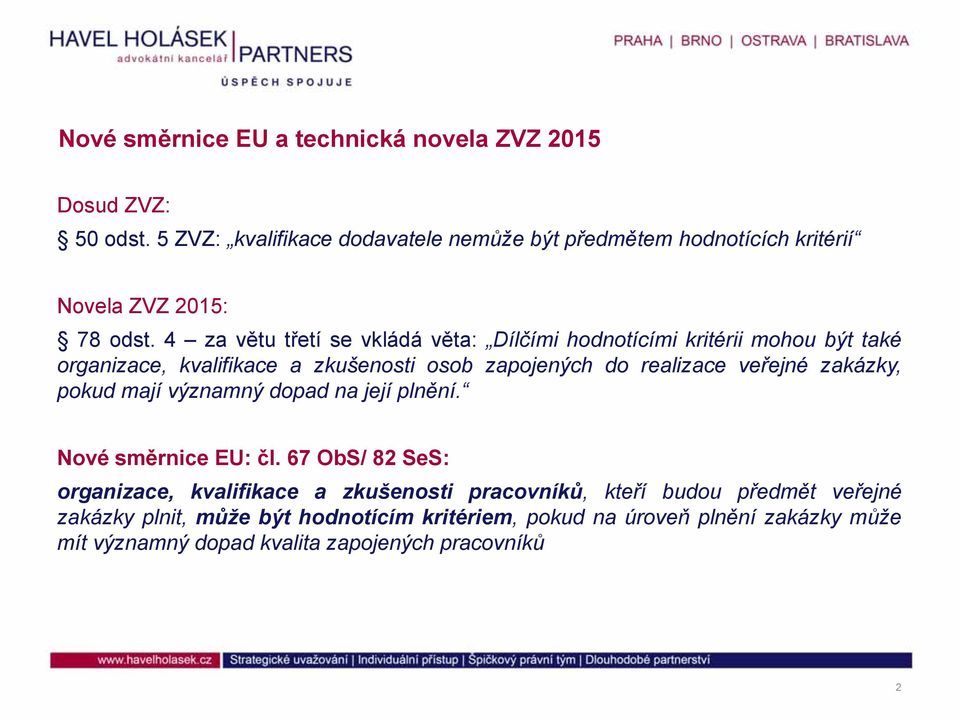 4 zavětu třetí se vkládá věta: Dílčími hodnotícími kritérii mohou být také organizace, kvalifikace a zkušenosti osob zapojených do realizace veřejné