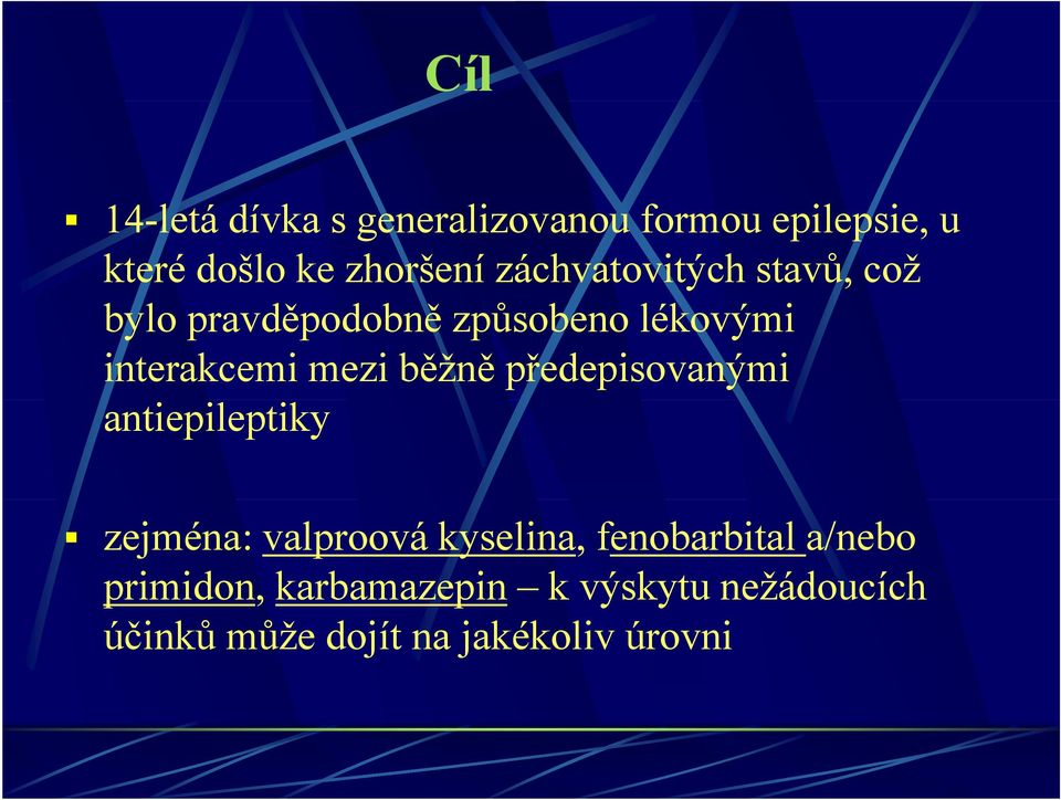 běžně předepisovanými antiepileptiky zejména: valproová kyselina, fenobarbital