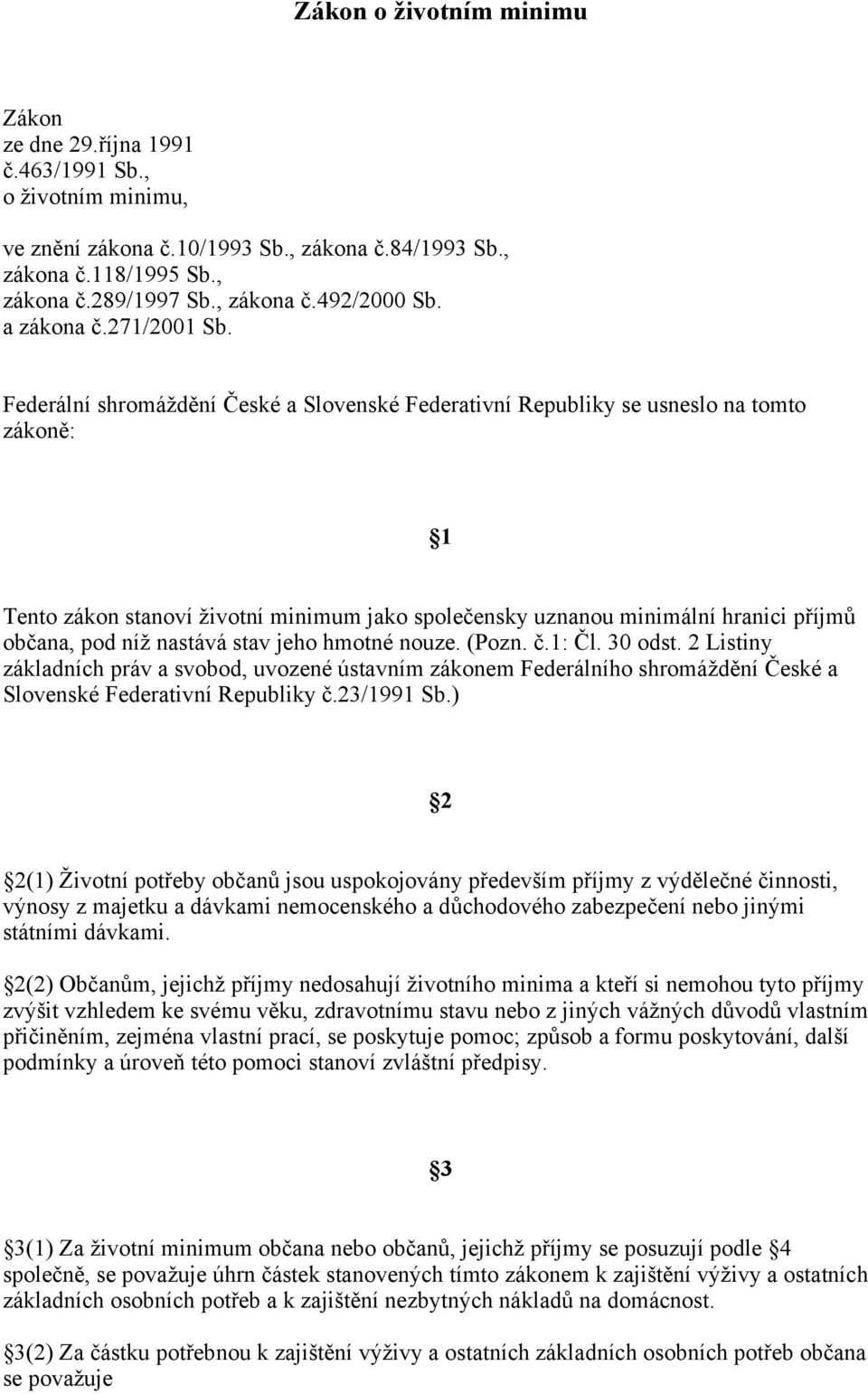 Federální shromáždění České a Slovenské Federativní Republiky se usneslo na tomto zákoně: 1 Tento zákon stanoví životní minimum jako společensky uznanou minimální hranici příjmů občana, pod níž