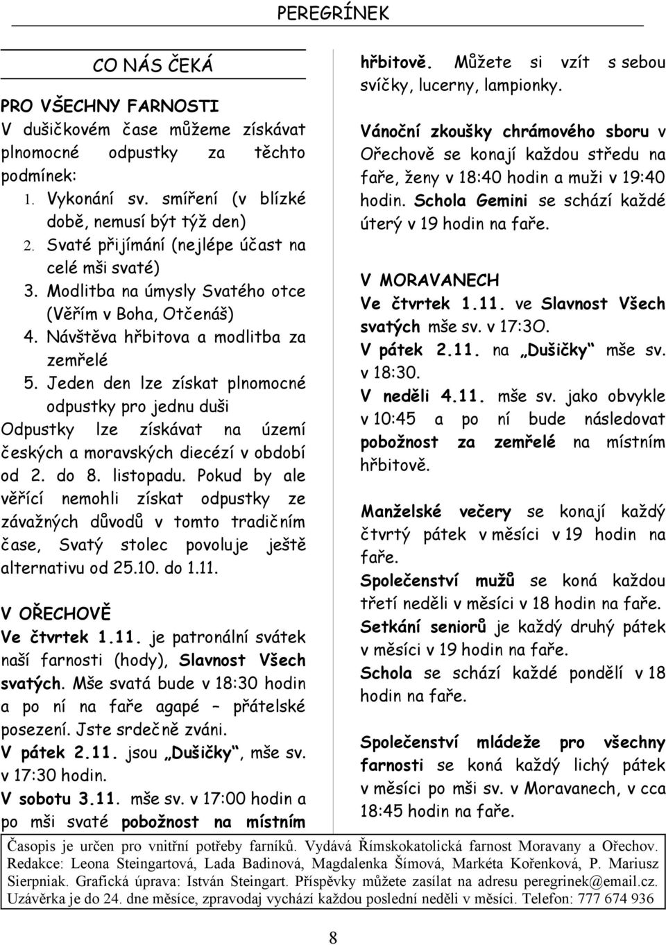 Jeden den lze získat plnomocné odpustky pro jednu duši Odpustky lze získávat na území českých a moravských diecézí v období od 2. do 8. listopadu.