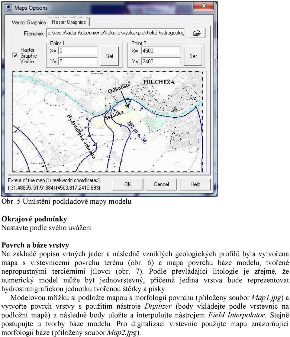 Podle převládající litologie je zřejmé, že numerický model může být jednovrstevný, přičemž jediná vrstva bude reprezentovat hydrostratigrafickou jednotku tvořenou štěrky a písky.