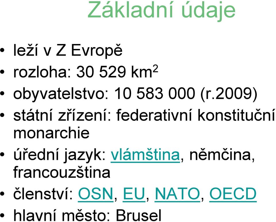 2009) státní zřízení: federativní konstituční monarchie